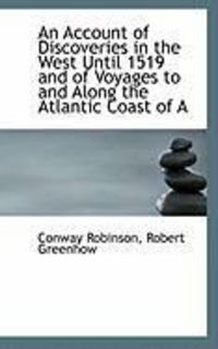 Produktbild: An Account of Discoveries in the West Until 1519 and of Voyages to and Along the Atlantic Coast of a