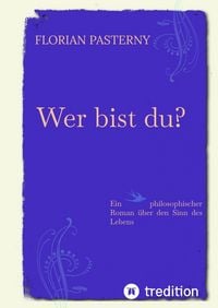 Produktbild: Wer bist du? Pers&ouml;nlichkeitsentwicklung trifft Roman - Eine philosophische Reise zu sich selbst
