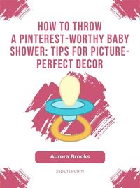 Bild vom Artikel How to Throw a Pinterest-Worthy Baby Shower- Tips for Picture-Perfect Decor vom Autor Aurora Brooks