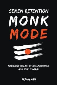 Produktbild: Semen Retention Monk Mode-Mastering the Art of Brahmacharya and Self-Control