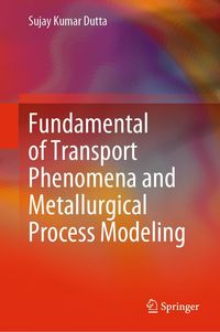 Produktbild: Fundamental of Transport Phenomena and Metallurgical Process Modeling