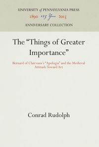 Bild vom Artikel The Things of Greater Importance: Bernard of Clairvaux's Apologia and the Medieval Attitude Toward Art vom Autor Conrad Rudolph