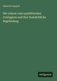 Produktbild: Die Lehren vom syphilitischen Contagium und ihre thats&auml;chliche Begr&uuml;ndung