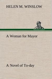 Produktbild: A Woman for Mayor A Novel of To-day