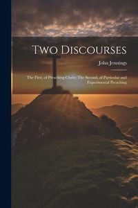 Produktbild: Two Discourses: The First, of Preaching Christ; The Second, of Particular and Experimental Preaching