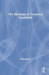 Produktbild: Kulick, B: The Elements of Theatrical Expression