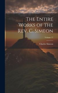 Produktbild: The Entire Works of the Rev. C. Simeon; Volume 17