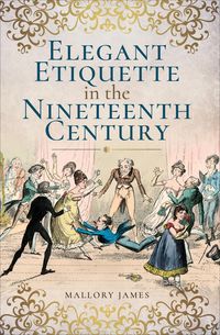 Produktbild: Elegant Etiquette in the Nineteenth Century
