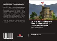 Produktbild: Le r&ocirc;le de l'aristocratie dans la cr&eacute;ation de la tradition de libert&eacute;