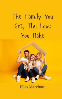 Produktbild: The Family You Get, The Love You Make
