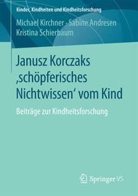 Produktbild: Janusz Korczaks 'sch&ouml;pferisches Nichtwissen' vom Kind