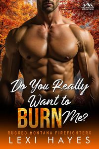 Produktbild: Do You Really Want to Burn Me? (Deepwood Mountain: Rugged Montana Firefighters)