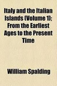 Produktbild: Italy and the Italian Islands (Volume 1); From the Earliest Ages to the Present Time