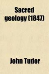 Produktbild: Sacred Geology, or the Scriptural Account of the World's Creation Maintained