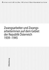 Produktbild: Zwangsarbeiter und Zwangsarbeiterinnen auf dem Gebiet der Republik &Ouml;sterreich 1939-1945