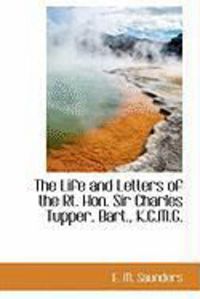 Produktbild: The Life and Letters of the Rt. Hon. Sir Charles Tupper, Bart., K.C.M.G.