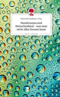 Produktbild: Hundemama und Menschenkind - was man nicht alles fressen kann. Life is a Story - story.one