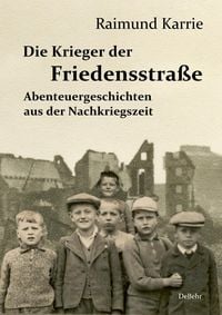 Produktbild: Die Krieger der Friedensstra&szlig;e - Abenteuergeschichten aus der Nachkriegszeit