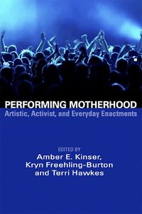 Produktbild: Performing Motherhood; Artistic, Activist and Everyday Enactments