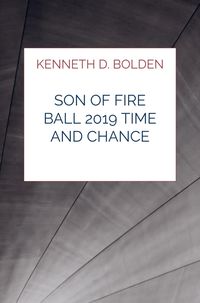 Produktbild: Son Of Fire Ball 2019 Time And Chance Poems By Kenneth D. Bolden