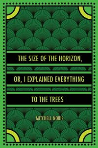 Produktbild: The Size of the Horizon, or, I Explained Everything to the Trees