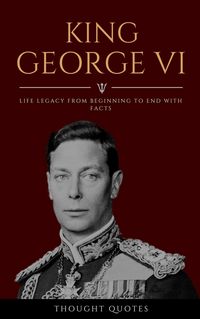 Produktbild: King George VI: Life Legacy From Beginning To End With Facts