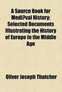 Produktbild: A Source Book for Mediaeval History; Selected Documents Illustrating the History of Europe in the Middle Age