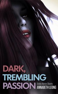 Produktbild: Dark, Trembling Passion: Erotic Horror Shorts