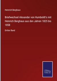 Produktbild: Briefwechsel Alexander von Humboldt's mit Heinrich Berghaus aus den Jahren 1825 bis 1858