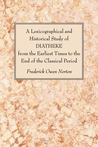 Produktbild: A Lexicographical and Historical Study of DIATHEKE from the Earliest Times to the End of the Classical Period