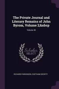 Produktbild: The Private Journal and Literary Remains of John Byrom, Volume 2; Volume 40