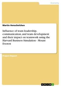 Produktbild: Influence of team leadership, communication, and team development and their impact on teamwork using the Harvard Business Simulation - Mount Everest