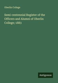 Produktbild: Semi-centennial Register of the Officers and Alumni of Oberlin College; 1883