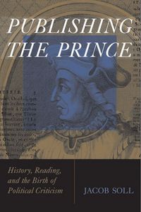 Produktbild: Publishing the Prince: History, Reading, and the Birth of Political Criticism