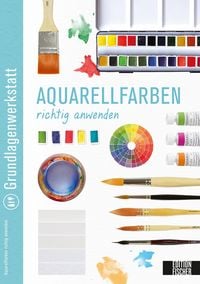 Produktbild: Grundlagenwerkstatt: Aquarellfarben richtig anwenden