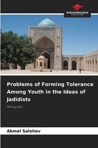 Produktbild: Problems of Forming Tolerance Among Youth in the Ideas of Jadidists