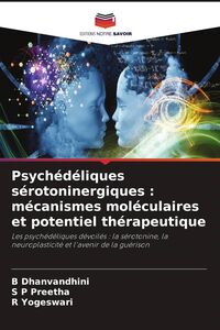 Produktbild: Psych&eacute;d&eacute;liques s&eacute;rotoninergiques : m&eacute;canismes mol&eacute;culaires et potentiel th&eacute;rapeutique