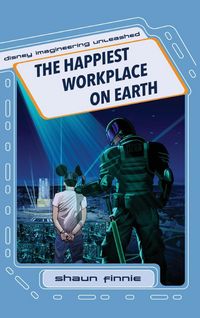 Produktbild: The Happiest Workplace on Earth (Disney Imagineering Unleashed)
