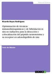 Produktbild: Optimizaci&oacute;n de t&eacute;cnicas inmunohistoqu&iacute;micas y de hibridaci&oacute;n in situ no radiactiva para la detecci&oacute;n y colocalizaci&oacute;n del p&eacute;ptido neurotensina y su r