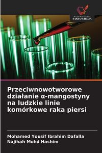 Produktbild: Przeciwnowotworowe dzia&iquest;anie &iquest;-mangostyny na ludzkie linie kom&oacute;rkowe raka piersi