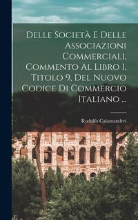 Produktbild: Delle Societ&agrave; E Delle Associazioni Commerciali, Commento Al Libro 1, Titolo 9, Del Nuovo Codice Di Commercio Italiano ...