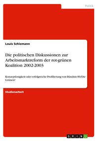 Produktbild: Die politischen Diskussionen zur Arbeitsmarktreform der rot-gr&uuml;nen Koalition 2002-2003