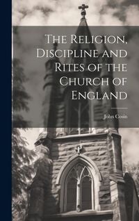 Produktbild: The Religion, Discipline and Rites of the Church of England