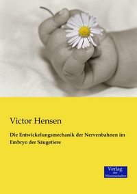Produktbild: Die Entwickelungsmechanik der Nervenbahnen im Embryo der S&auml;ugetiere