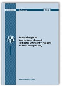 Bild vom Artikel Untersuchungen zur Querkraftverstärkung mit Textilbeton unter nicht vorwiegend ruhender Beanspruchung. Abschlussbericht. vom Autor Manfred Curbach
