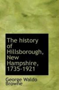 Produktbild: The History of Hillsborough, New Hampshire, 1735-1921