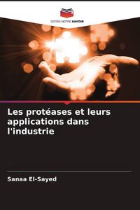Produktbild: Les prot&eacute;ases et leurs applications dans l'industrie