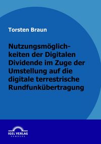Produktbild: Nutzungsm&ouml;glichkeiten der Digitalen Dividende im Zuge der Umstellung auf die digitale terrestrische Rundfunk&uuml;bertragung