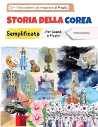 Produktbild: Storia della Corea Semplificata - Per Grandi e Piccini! Con Illustrazioni per Imparare al Meglio