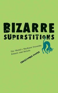 Produktbild: Bizarre Superstitions: The World's Wackiest Proverbs, Rituals and Beliefs
